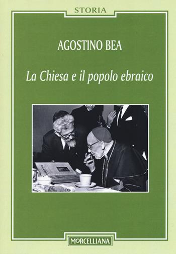 La Chiesa e il popolo ebraico - Agostino Bea - Libro Morcelliana 2015, Storia | Libraccio.it