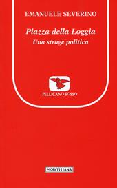 Piazza della Loggia. Una strage politica