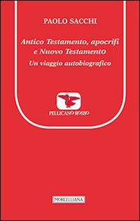 Antico Testamento, apocrifi e Nuovo Testamento. Un viaggio autobiografico - Paolo Sacchi - Libro Morcelliana 2015, Il pellicano rosso. Nuova serie | Libraccio.it