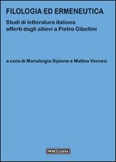 Filologia ed ermeneutica. Studi di letteratura italiana offerti dagli allievi a Pietro Gibellini