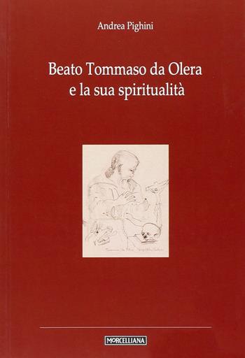 Beato Tommaso da Olera e la sua spiritualità - Andrea Pighini - Libro Morcelliana 2015, I testimoni | Libraccio.it
