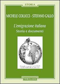 L'emigrazione italiana. Storia e documenti - Michele Colucci, Stefano Gallo - Libro Morcelliana 2015, Storia | Libraccio.it