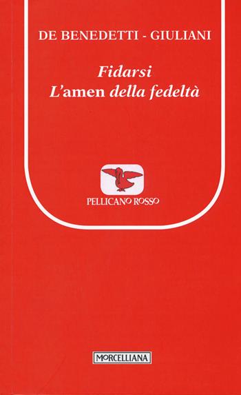 Fidarsi. L'amen della fedeltà - Paolo De Benedetti, Massimo Giuliani - Libro Morcelliana 2015, Il pellicano rosso. Nuova serie | Libraccio.it