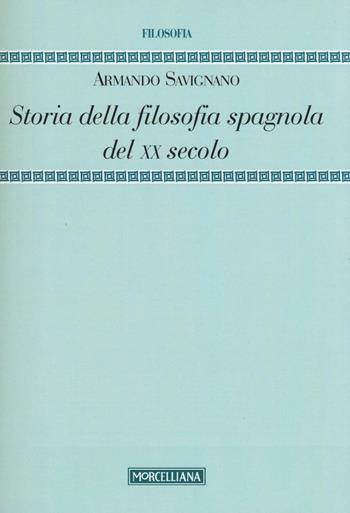 Storia della filosofia spagnola del XX secolo - Armando Savignano - Libro Morcelliana 2016, Filosofia | Libraccio.it