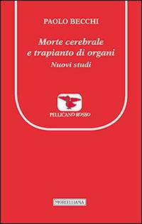 Morte cerebrale e trapianto di organi. Nuovi studi - Paolo Becchi - Libro Morcelliana 2015, Il pellicano rosso. Nuova serie | Libraccio.it