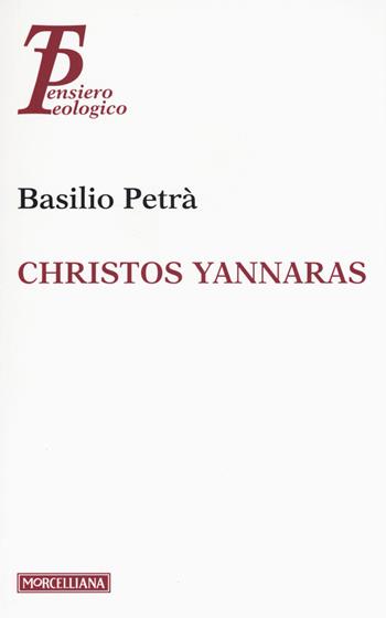Christos Yannaras - Basilio Petrà - Libro Morcelliana 2015, Pensiero teologico | Libraccio.it