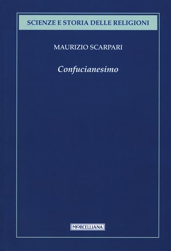 Confucianesimo - Maurizio Scarpari - Libro Morcelliana 2015, Scienze e storia della religione | Libraccio.it