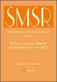 SMSR. Studi e materiali di storia delle religioni (2015). Ediz. multilingue. Vol. 81/1: Retorica, scuola, religioni ad Antiochia (IV-V sec. d.C.)  - Libro Morcelliana 2015, Studi e mat. di storia delle religioni | Libraccio.it