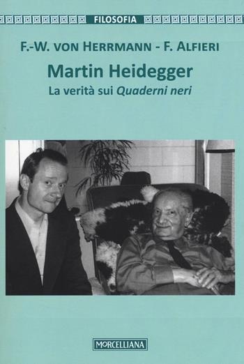 Martin Heidegger. La verità sui Quaderni neri - Friedrich-Wilhelm von Hermann, Francesco Alfieri - Libro Morcelliana 2016, Filosofia. Testi e studi | Libraccio.it