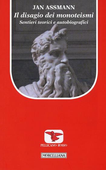 Il disagio dei monoteismi. Sentieri teorici e autobiografici - Jan Assmann - Libro Morcelliana 2016, Il pellicano rosso | Libraccio.it