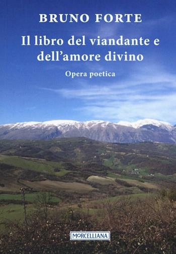 Il libro del viandante e dell'amore divino - Bruno Forte - Libro Morcelliana 2016 | Libraccio.it