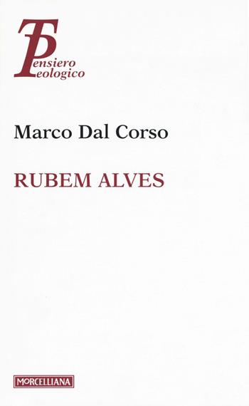 Rubem Alves - Marco Dal Corso - Libro Morcelliana 2016, Pensiero teologico | Libraccio.it