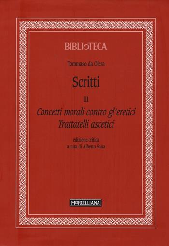 Scritti. Vol. 3: Concetti morali contro gl'eretici. Trattatelli ascetici - Tommaso da Olera - Libro Morcelliana 2016, Biblioteca | Libraccio.it