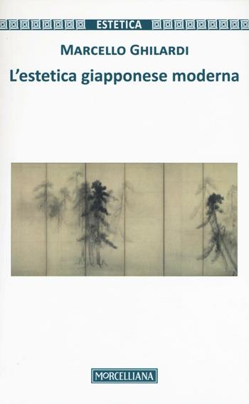 L' estetica giapponese moderna - Marcello Ghilardi - Libro Morcelliana 2016, Estetica | Libraccio.it