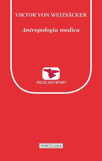 Antropologia medica - Viktor von Weizsäcker - Libro Morcelliana 2017, Il pellicano rosso. Nuova serie | Libraccio.it