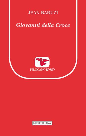 Giovanni della Croce - Jean Baruzi - Libro Morcelliana 2017, Il pellicano rosso. Nuova serie | Libraccio.it