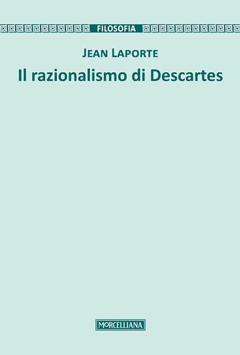 Il razionalismo di Descartes - Jean Laporte - Libro Morcelliana 2016, Filosofia | Libraccio.it