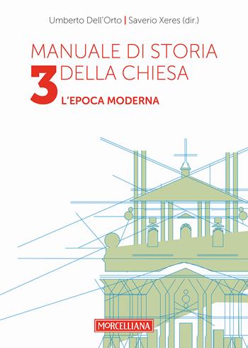 Manuale di storia della Chiesa. Vol. 3: L'epoca moderna. Dallo scisma d'Occidente (1378-1417) alla vigilia della Rivoluzione Francese (1780-90). - Umberto Dell'Orto, Saverio Xeres - Libro Morcelliana 2017, Storia della Chiesa | Libraccio.it