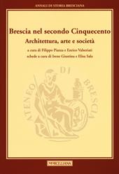 Brescia nel secondo Cinquecento. Architettura, arte e società. Annali di storia Bresciana