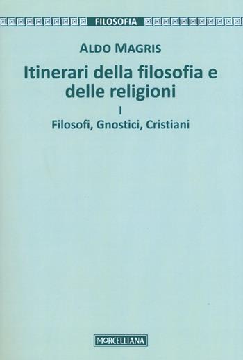 Itinerari della filosofia e delle religioni. Vol. 1: Filosofi, gnostici, cristiani. - Aldo Magris - Libro Morcelliana 2017, Filosofia | Libraccio.it