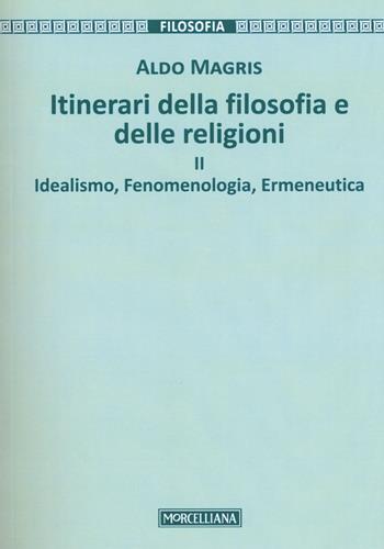 Itinerari della filosofia e delle religioni. Vol. 2: Idealismo, fenomenologia, ermeneutica. - Aldo Magris - Libro Morcelliana 2017, Filosofia | Libraccio.it