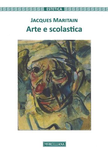 Arte e scolastica. Nuova ediz. - Jacques Maritain - Libro Morcelliana 2017, Estetica | Libraccio.it