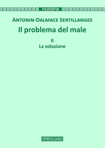 Il problema del male. Vol. 2: La soluzione - Antonin-Dalmace Sertillanges - Libro Morcelliana 2017, Filosofia | Libraccio.it