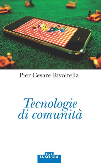 Tecnologie di comunità - Pier Cesare Rivoltella - Libro La Scuola SEI 2017, Orso blu | Libraccio.it