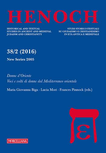 Henoch (2016). Vol. 38/2: Donne d'Oriente. Voci e volti di donne dal Mediterraneo orientale  - Libro Morcelliana 2016, Henoch | Libraccio.it