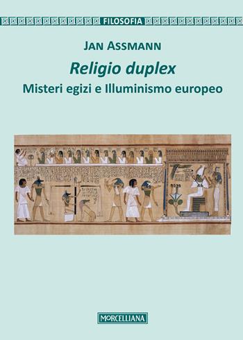 Religio duplex. Misteri egizi e illuminismo europeo - Jan Assmann - Libro Morcelliana 2017, Filosofia | Libraccio.it