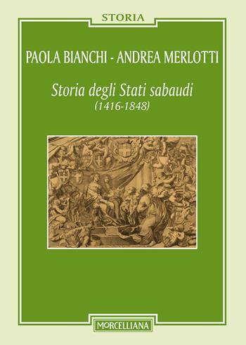 Storia degli Stati sabaudi (1416-1848) - Paola Bianchi, Andrea Merlotti - Libro Morcelliana 2017, Storia | Libraccio.it