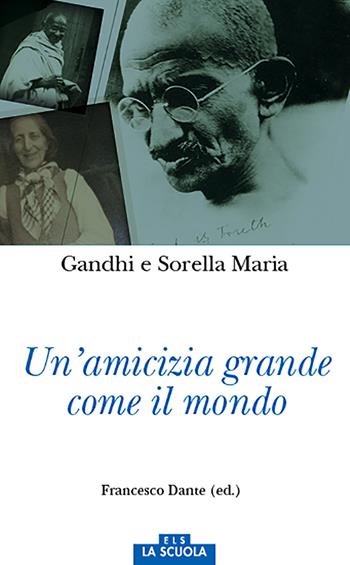 Un'amicizia grande come il mondo - Mohandas Karamchand Gandhi, Maria (sorella) - Libro La Scuola SEI 2017, Orso blu | Libraccio.it
