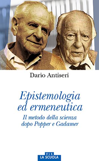 Epistemologia ed ermeneutica. Il metodo della scienza dopo Popper e Gadamer - Dario Antiseri - Libro La Scuola SEI 2017, Orso blu | Libraccio.it