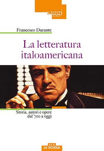 La letteratura italoamericana. Storia, autori e opere dal '700 a oggi - Francesco Durante - Libro La Scuola SEI 2017, Saggi | Libraccio.it