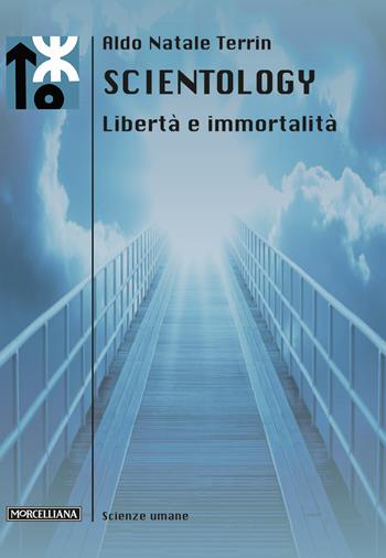 Scientology. Libertà e immortalità - Aldo Natale Terrin - Libro Morcelliana 2017, Scienze umane. Nuova serie | Libraccio.it