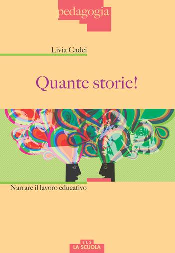 Quante storie! Narrare il lavoro educativo - Livia Cadei - Libro La Scuola SEI 2017, Pedagogia | Libraccio.it