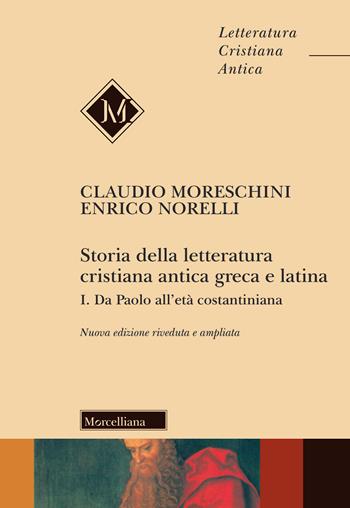 Storia della letteratura cristiana antica greca e latina. Ediz. ampliata. Vol. 1: Da Paolo all'Età costantiniana. - Claudio Moreschini, Enrico Norelli - Libro Morcelliana 2019, Letteratura cristiana antica. N. S. | Libraccio.it