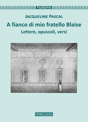 A fianco di mio fratello Blaise. Lettere, opuscoli, versi - Jacqueline Pascal - Libro Morcelliana 2018, Filosofia | Libraccio.it