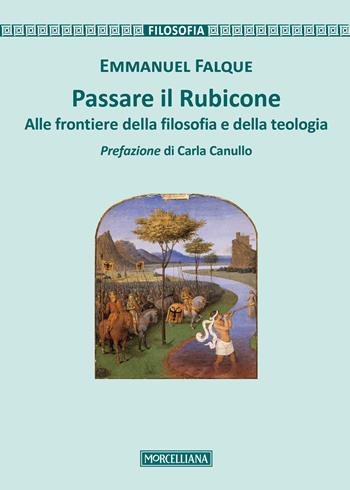 Passare il Rubicone. Alle frontiere della filosofia e della teologia - Emmanuel Falque - Libro Morcelliana 2017, Filosofia | Libraccio.it