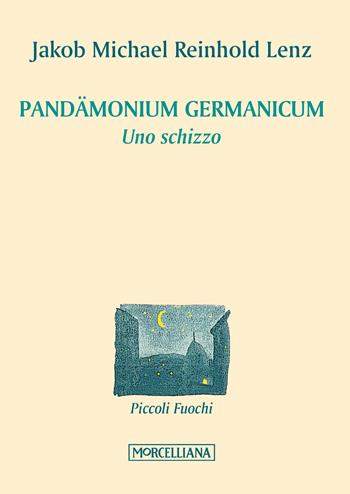 Pandämonium Germanicum. Uno schizzo - Jakob M. Reinhold Lenz - Libro Morcelliana 2017, Piccoli fuochi | Libraccio.it