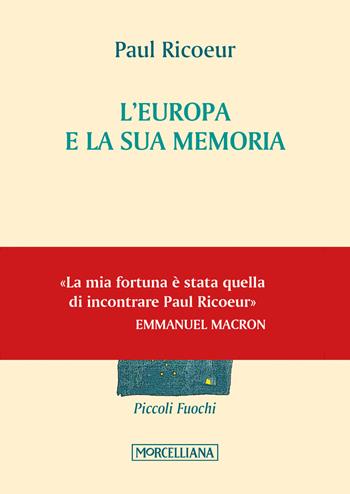 L' Europa e la sua memoria - Paul Ricoeur - Libro Morcelliana 2017, Piccoli fuochi | Libraccio.it
