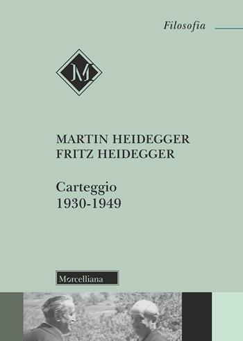 Carteggio (1930-1949) - Martin Heidegger, Fritz Heidegger - Libro Morcelliana 2018, Filosofia | Libraccio.it