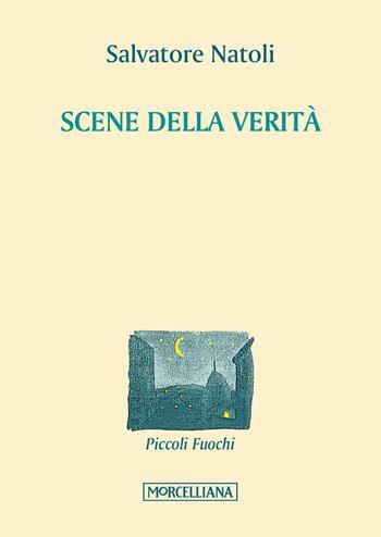 Scene della verità - Salvatore Natoli - Libro Morcelliana 2018, Piccoli fuochi | Libraccio.it