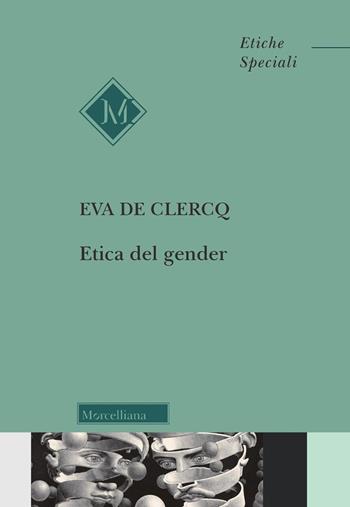 Etica del gender - Eva De Clercq - Libro Morcelliana 2018, Filosofia. Etiche speciali | Libraccio.it