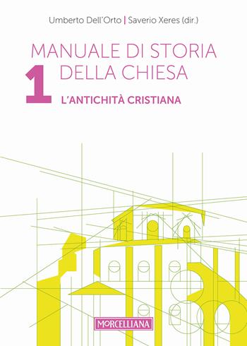 Manuale di storia della Chiesa. Vol. 1: L' antichità cristiana. Dalle origini della Chiesa alla divaricazione tra Oriente ed Occidente (secoli I-V) - Umberto Dell'Orto, Saverio Xeres, Giuseppe Laiti - Libro Morcelliana 2018, Storia della Chiesa | Libraccio.it