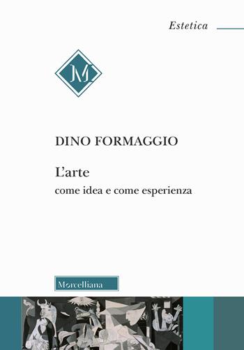 L' arte come idea e come esperienza - Dino Formaggio - Libro Morcelliana 2018, Estetica | Libraccio.it