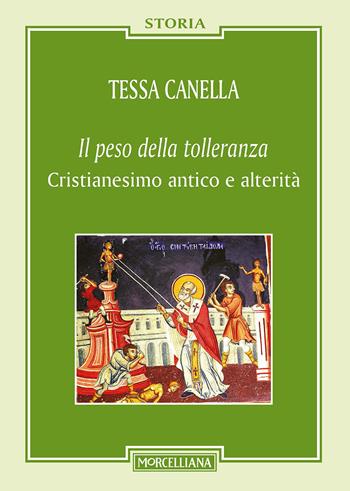 Il «peso della tolleranza». Cristianesimo antico e alterità - Tessa Canella - Libro Morcelliana 2017, Storia | Libraccio.it