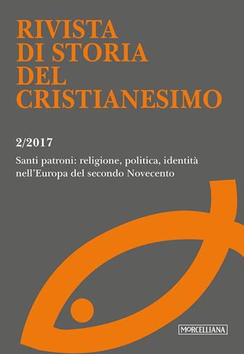 Rivista di storia del cristianesimo (2017). Vol. 2: Santi patroni: religione, politica, identità nell'Europa del secondo Novecento (luglio-dicembre).  - Libro Morcelliana 2017, Rivista di storia del cristianesimo | Libraccio.it