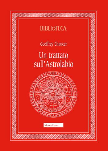 Un trattato sull'astrolabio - Geoffrey Chaucer - Libro Morcelliana 2018, Biblioteca morcelliana | Libraccio.it