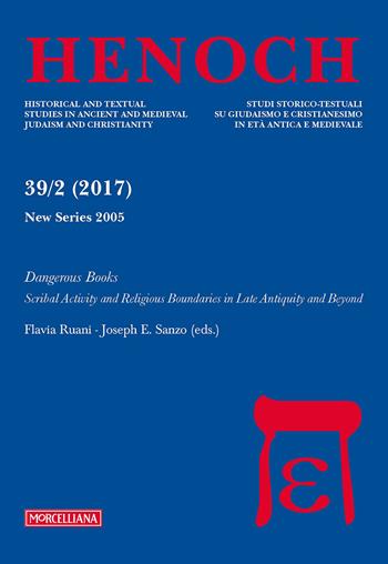 Henoch (2017). Vol. 39\2: Dangerous books. Scribal activity and religious boundaries in late antiquity and beyond.  - Libro Morcelliana 2018, Henoch | Libraccio.it